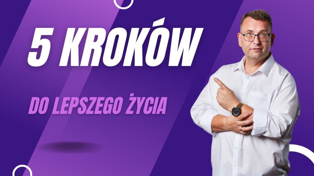 5 kroków do lepszego życia