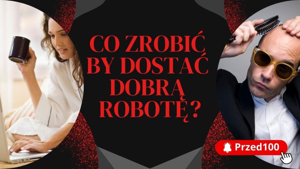 Co zrobić by dostać dobrą robotę?