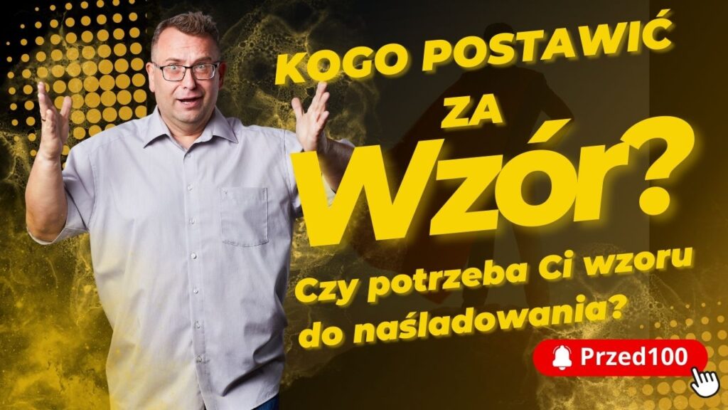 Kogo postawić za wzór❓