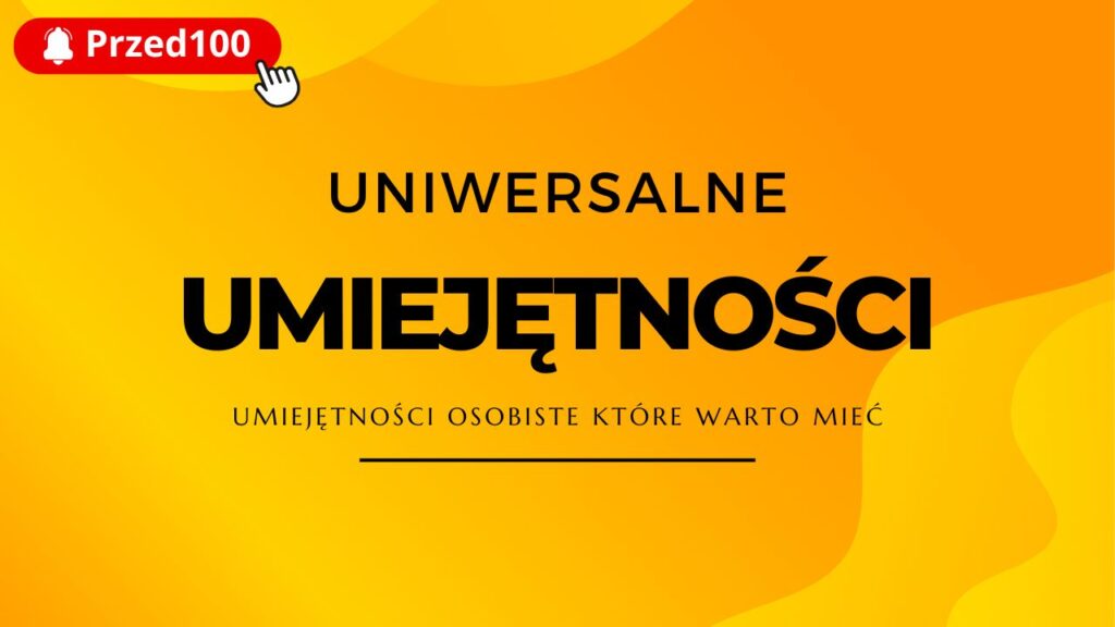 Uniwersalne umiejętności osobiste, które warto mieć