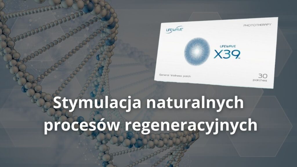 LifeWave x39 - stymulacja naturalnych procesów regeneracyjnych