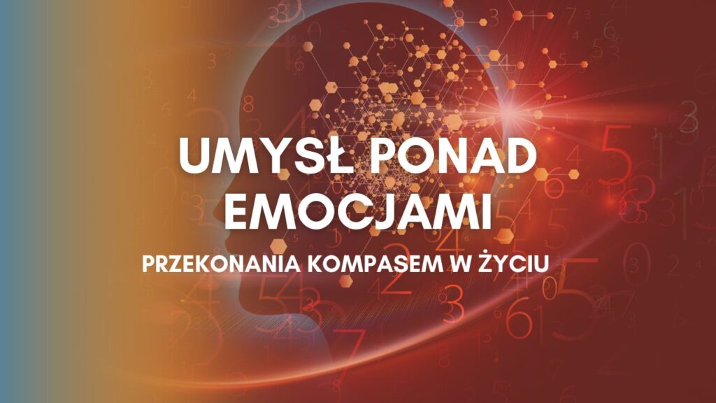 Umysł ponad emocjami. Przekonania kompasem w życiu