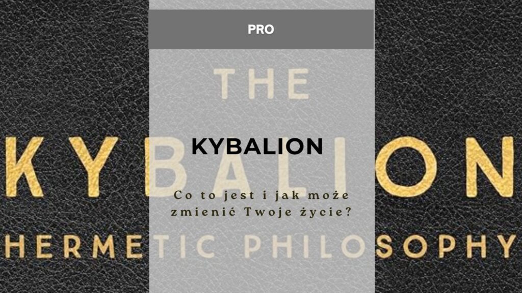 Kybalion - co to jest i jak może zmienić Twoje życie?