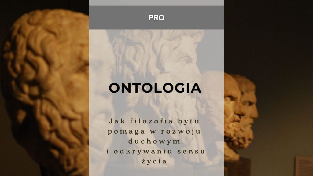 Ontologia - jak filozofia bytu pomaga w rozwoju duchowym i odkrywaniu sensu życia