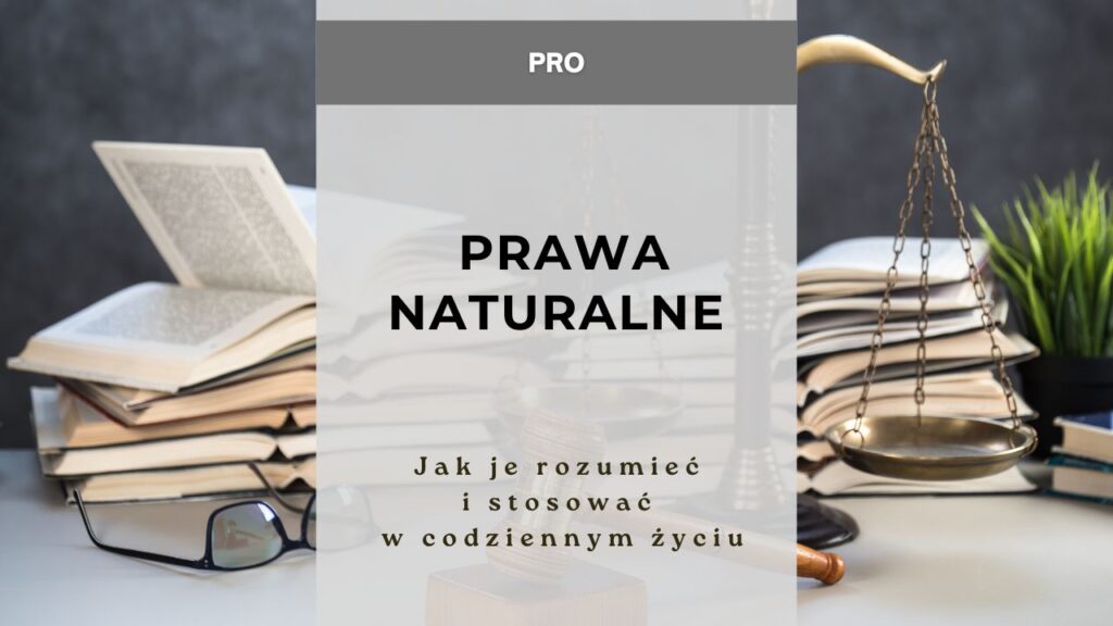 Prawa naturalne - jak je rozumieć i stosować w codziennym życiu
