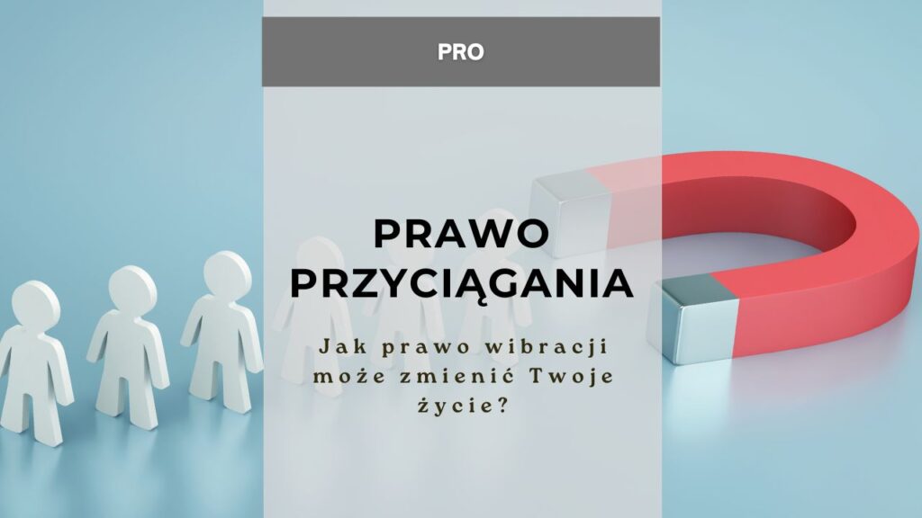 Prawo przyciągania - jak prawo wibracji może zmienić Twoje życie?