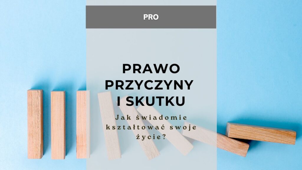 Prawo przyczyny i skutku - jak świadomie kształtować swoje życie?