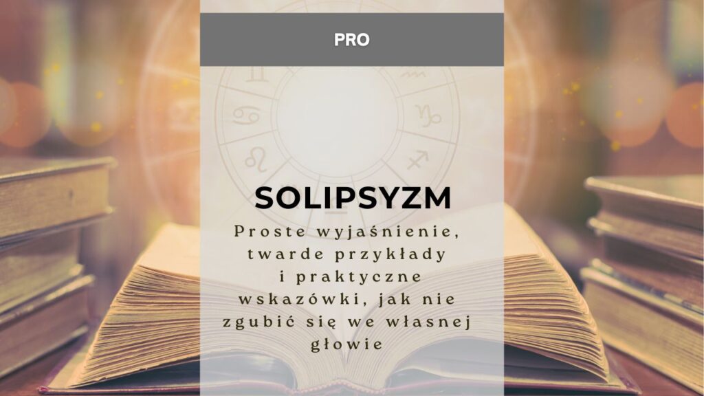 Solipsyzm - proste wyjaśnienie, twarde przykłady i praktyczne wskazówki, jak nie zgubić się we własnej głowie